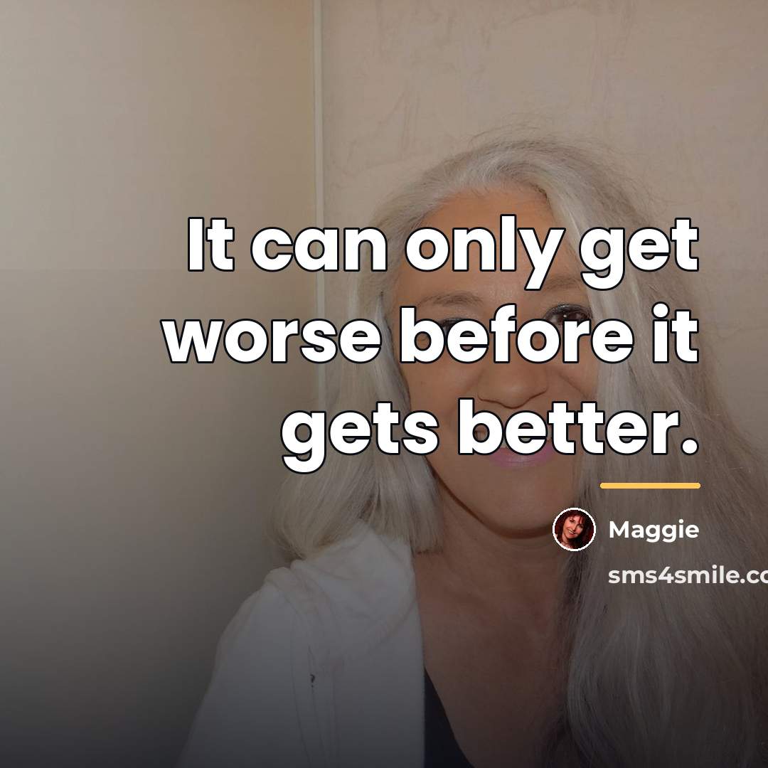“It can only get worse before it gets better.…” quote by Maggie