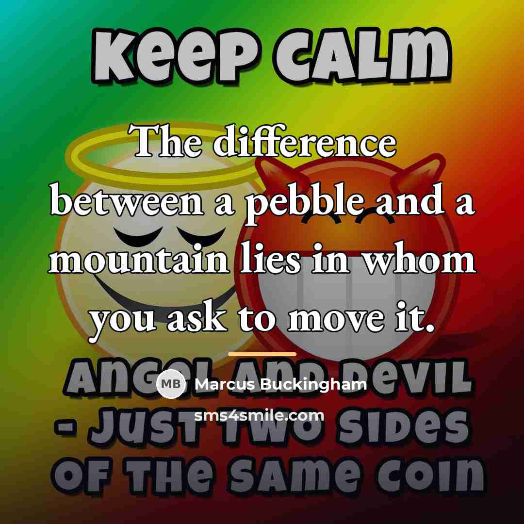 “The difference between a pebble and a mountain lies in…” quote by Marcus Buckingham