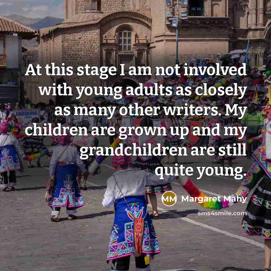 “At this stage I am not involved with young adults…” quote by Margaret Mahy