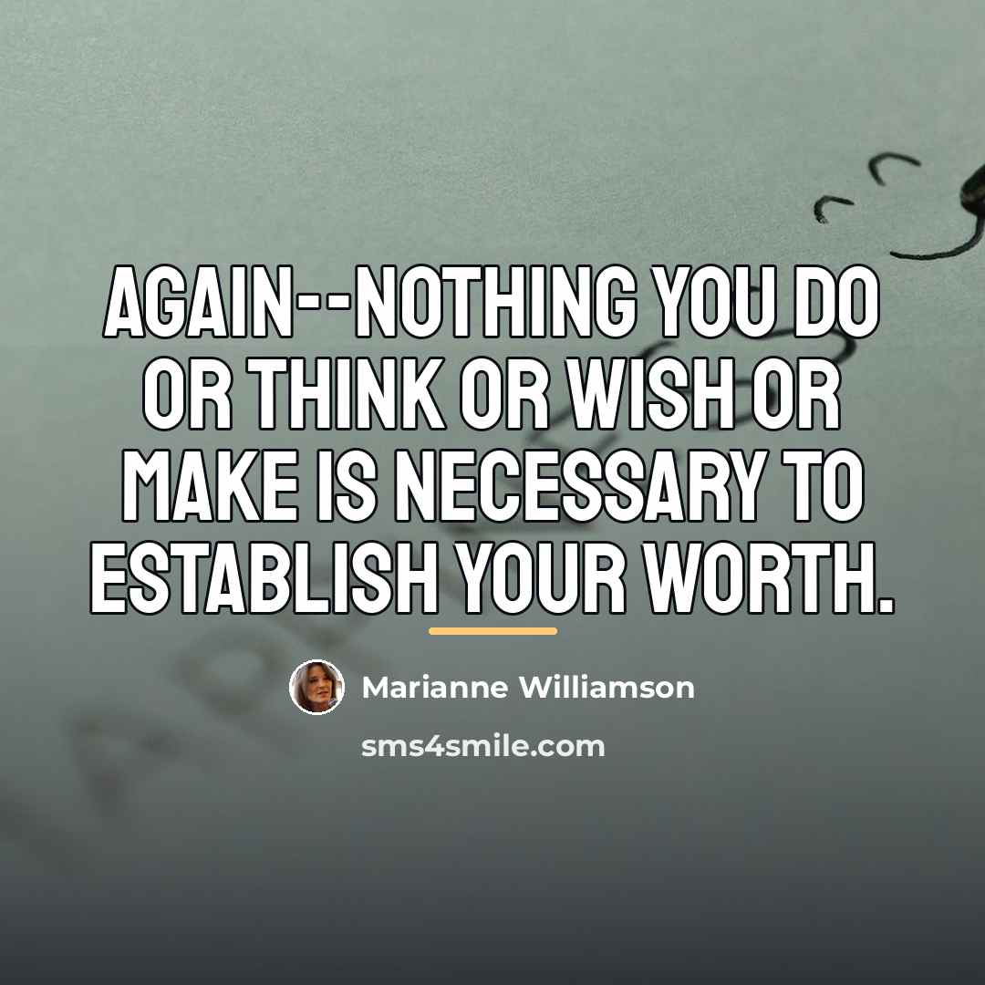 “Again--nothing you do or think or wish or make is…” quote by Marianne Williamson