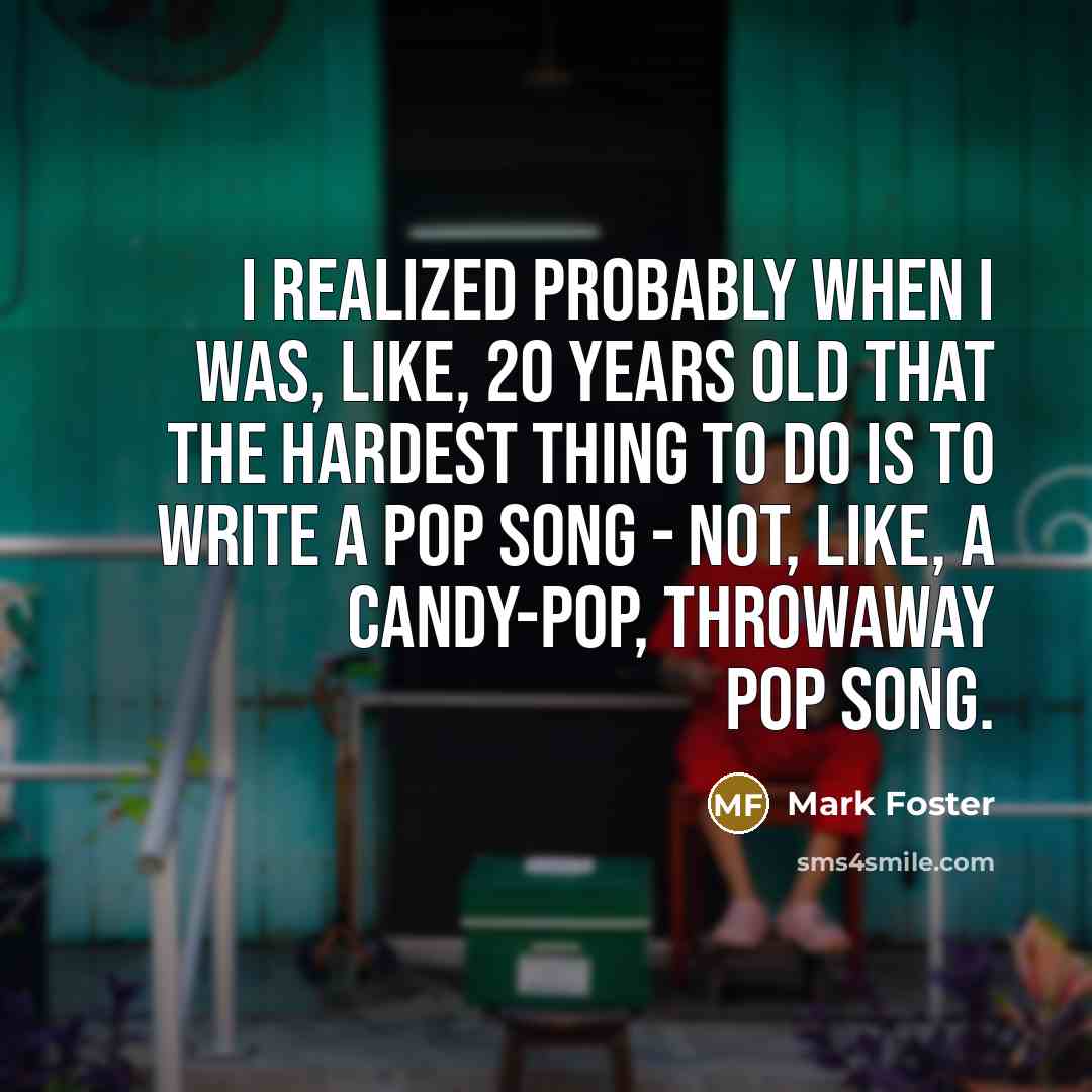 “I realized probably when I was, like, 20 years old…” quote by Mark Foster