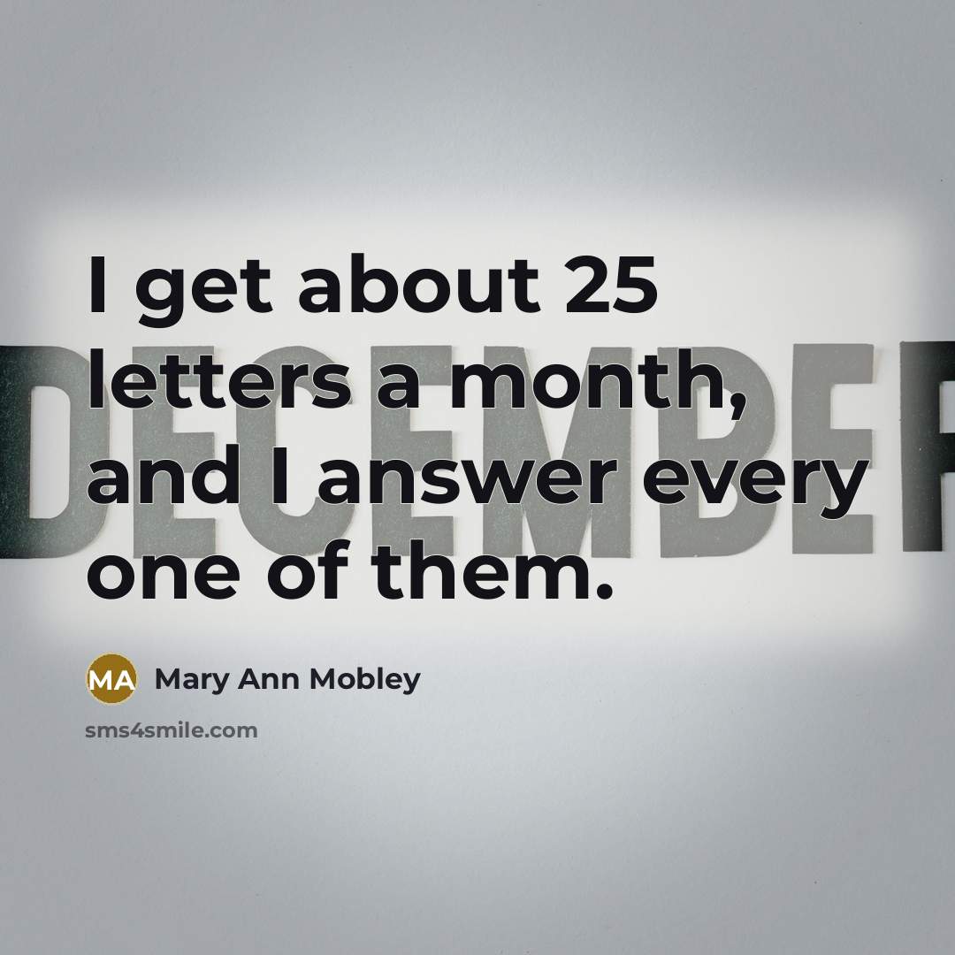 “I get about 25 letters a month, and I answer…” quote by Mary Ann Mobley