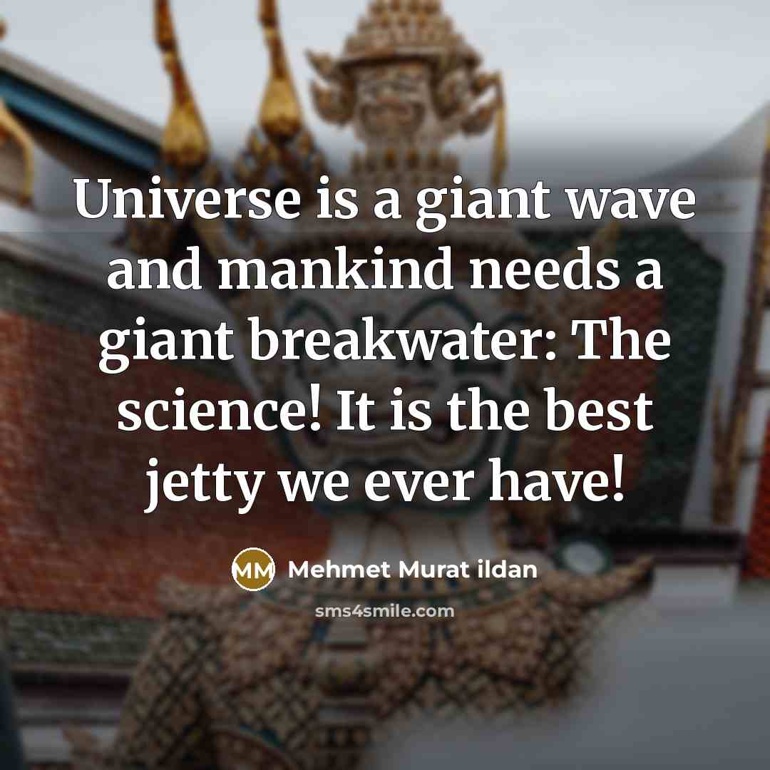 “Universe is a giant wave and mankind needs a giant…” quote by Mehmet Murat Ildan
