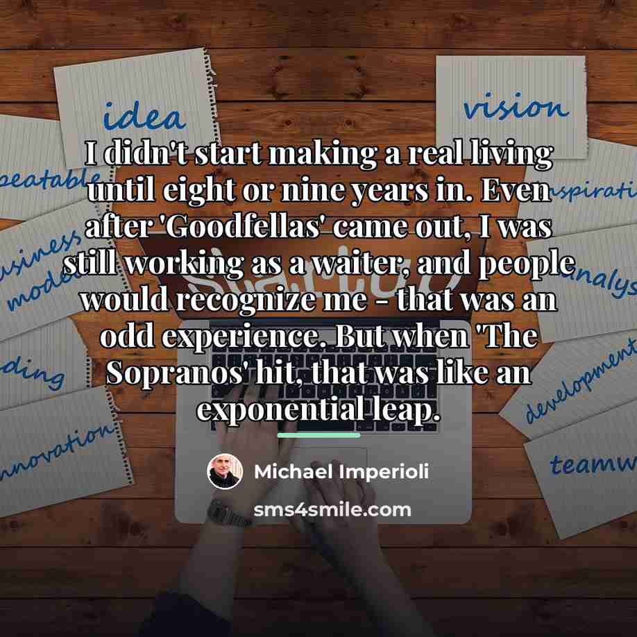 “I didn't start making a real living until eight or…” quote by Michael Imperioli
