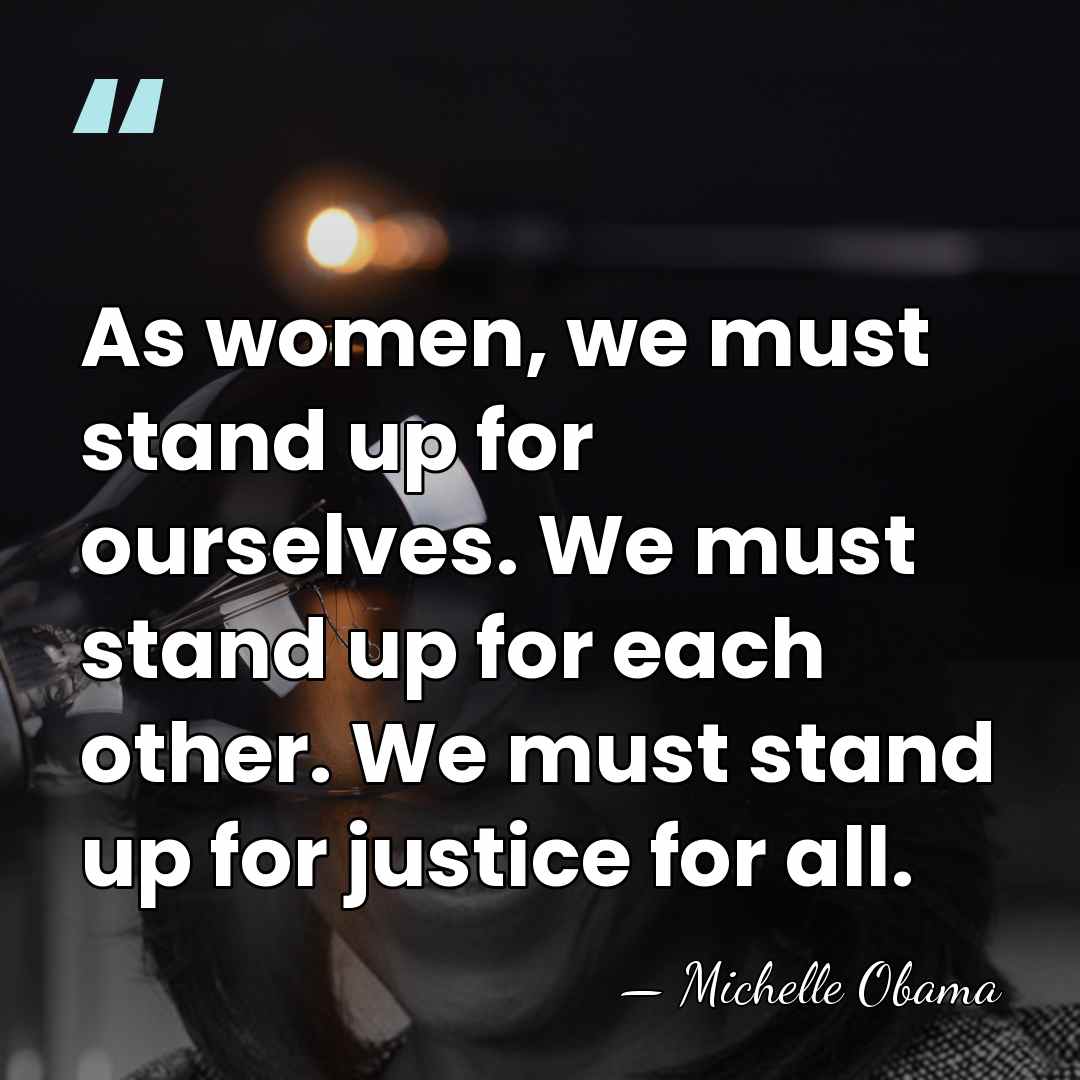 As women, we must stand up for ourselves. We must stand up&hellip; - Michelle Obama