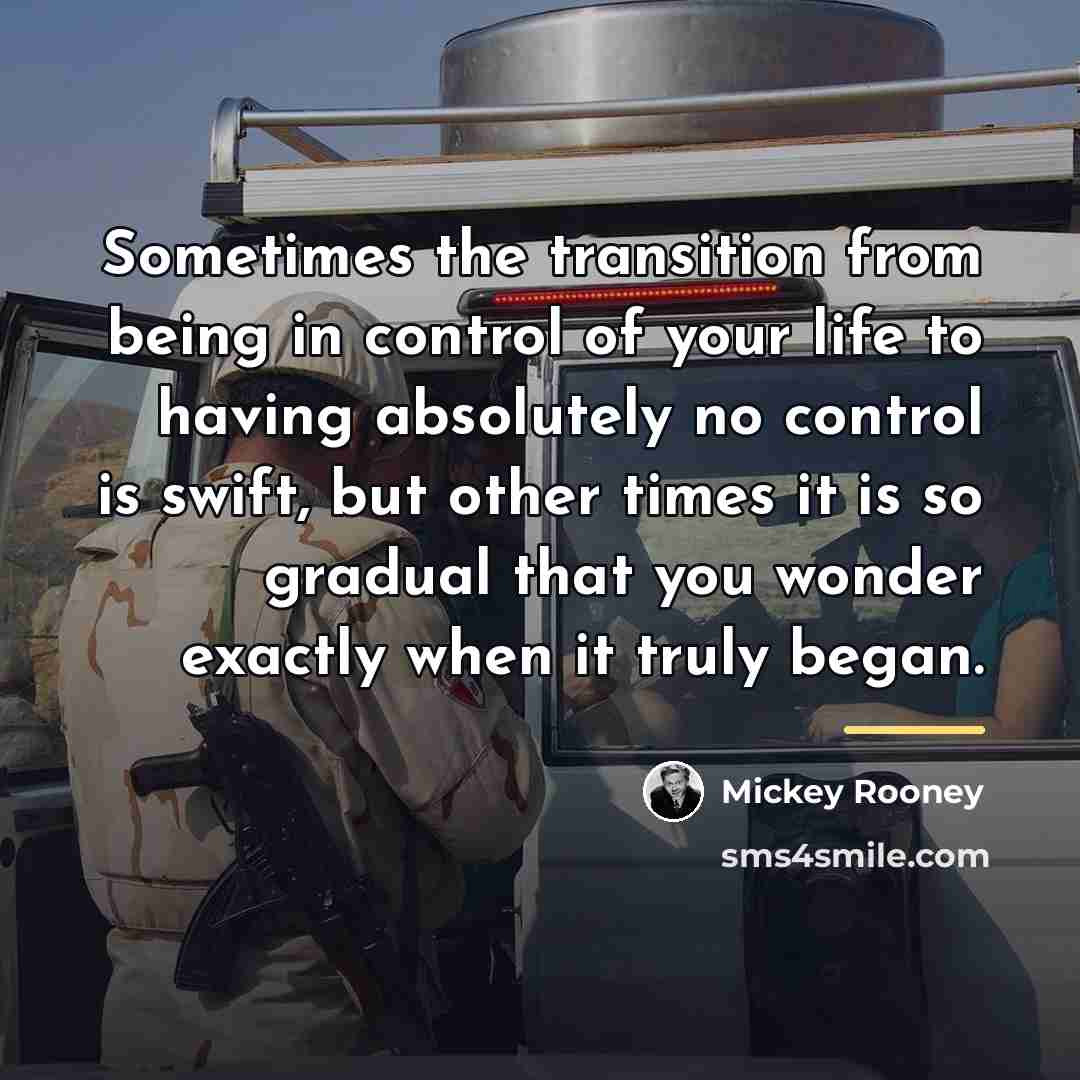 “Sometimes the transition from being in control of your life…” quote by Mickey Rooney