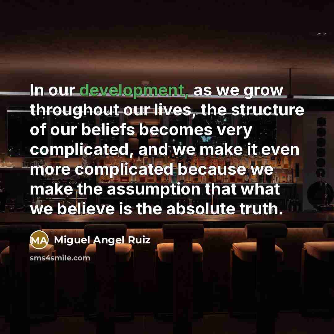 “In our development, as we grow throughout our lives, the…” quote by Miguel Angel Ruiz