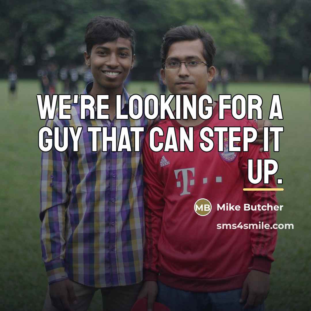“We're looking for a guy that can step it up.…” quote by Mike Butcher