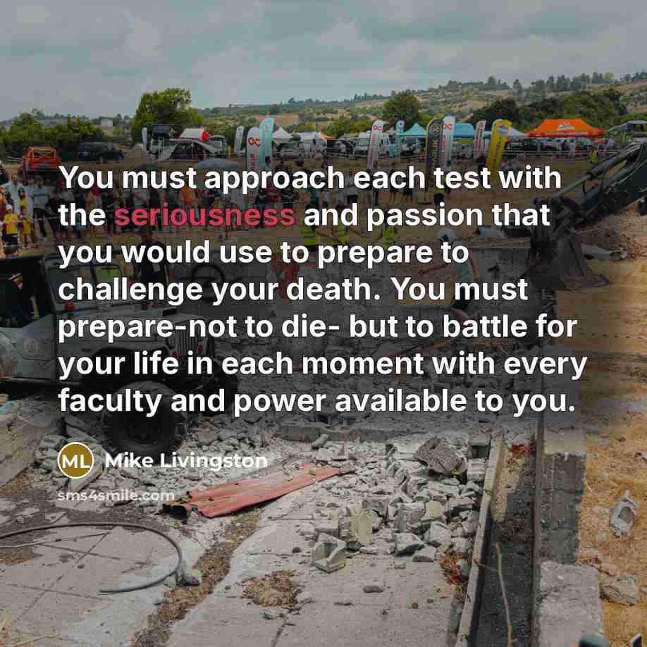 “You must approach each test with the seriousness and passion…” quote by Mike Livingston