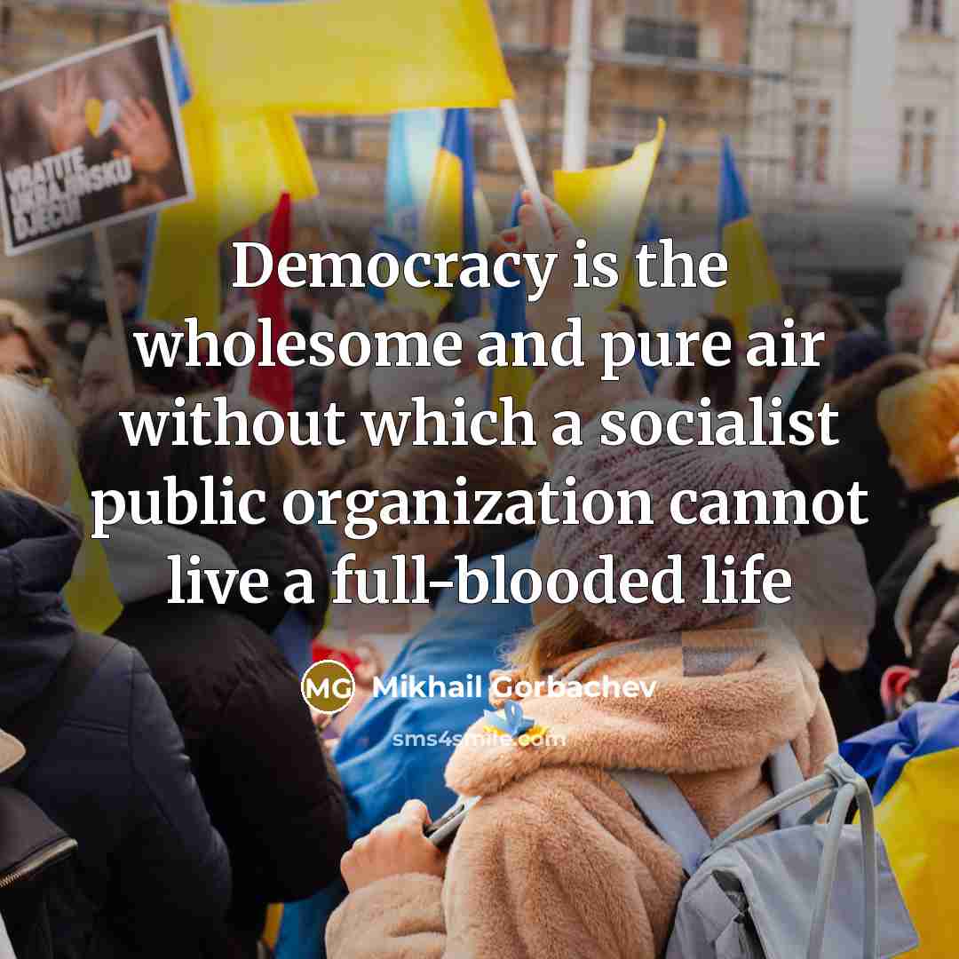 “Democracy is the wholesome and pure air without which a…” quote by Mikhail Gorbachev
