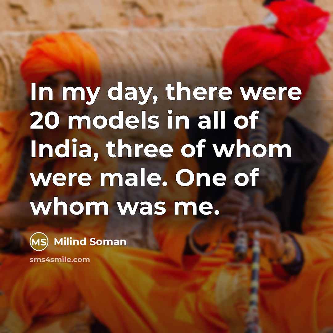 “In my day, there were 20 models in all of…” quote by Milind Soman