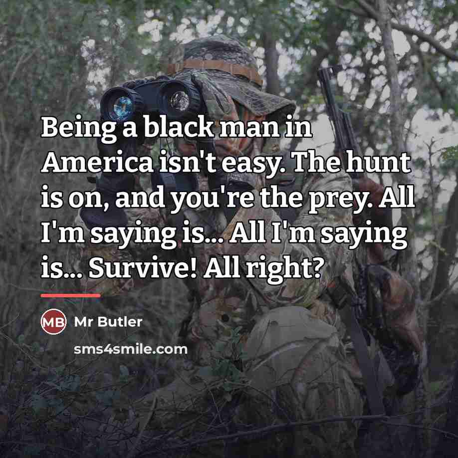 “Being a black man in America isn't easy. The hunt…” quote by Mr Butler