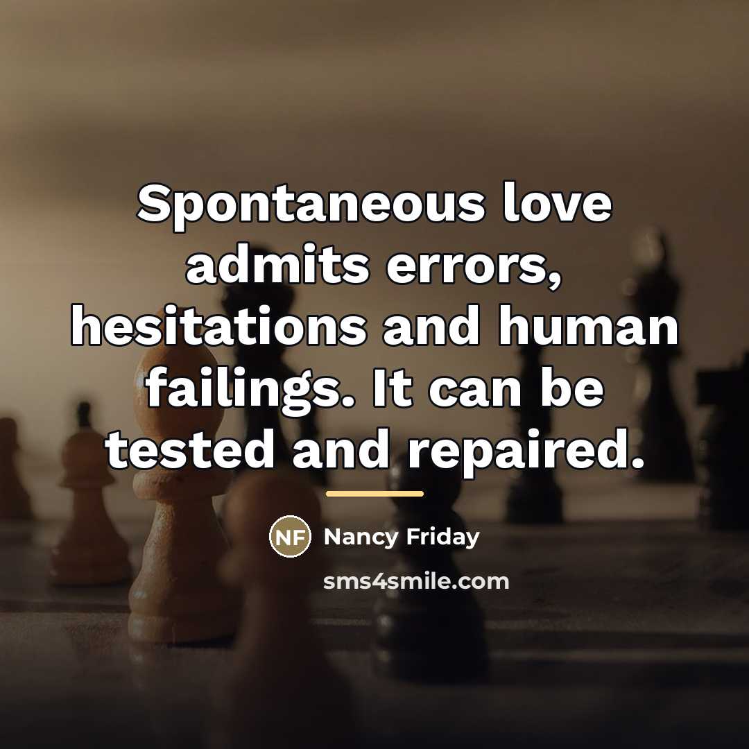 “Spontaneous love admits errors, hesitations and human failings. It can…” quote by Nancy Friday