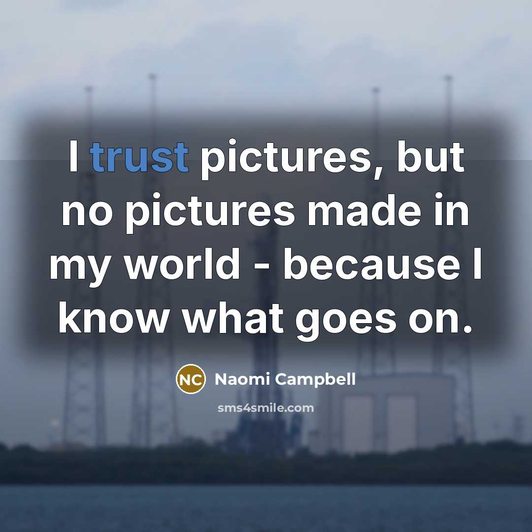 “I trust pictures, but no pictures made in my world…” quote by Naomi Campbell