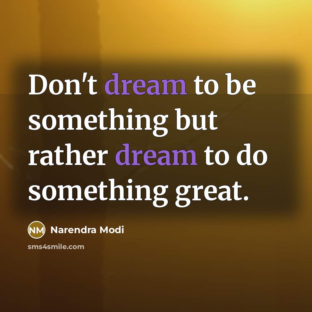 “Don't dream to be something but rather dream to do…” quote by Narendra Modi