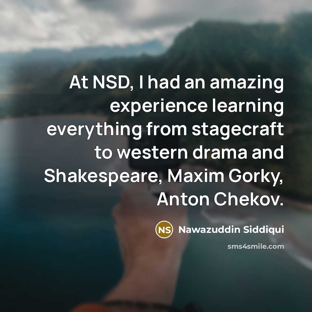 “At NSD, I had an amazing experience learning everything from…” quote by Nawazuddin Siddiqui