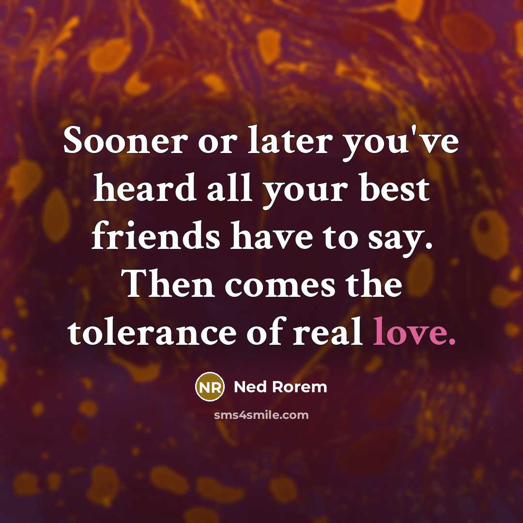 “Sooner or later you've heard all your best friends have…” quote by Ned Rorem