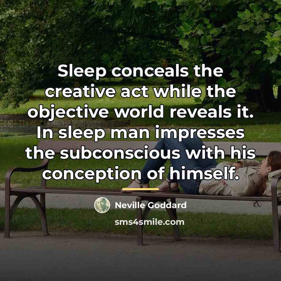 “Sleep conceals the creative act while the objective world reveals…” quote by Neville Goddard