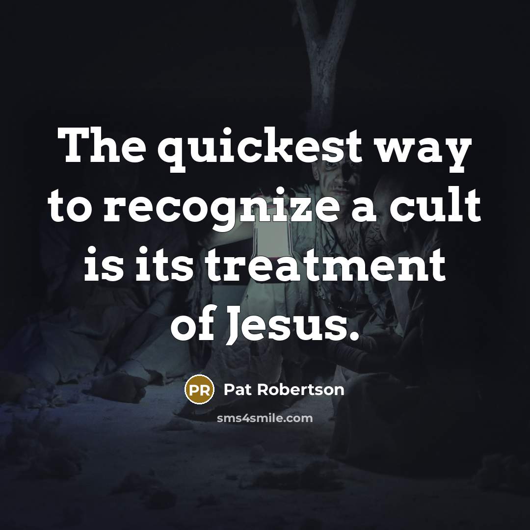 “The quickest way to recognize a cult is its treatment…” quote by Pat Robertson