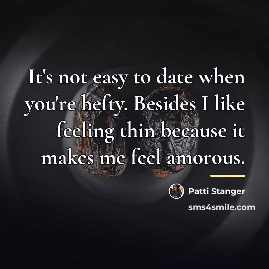 “It's not easy to date when you're hefty. Besides I…” quote by Patti Stanger