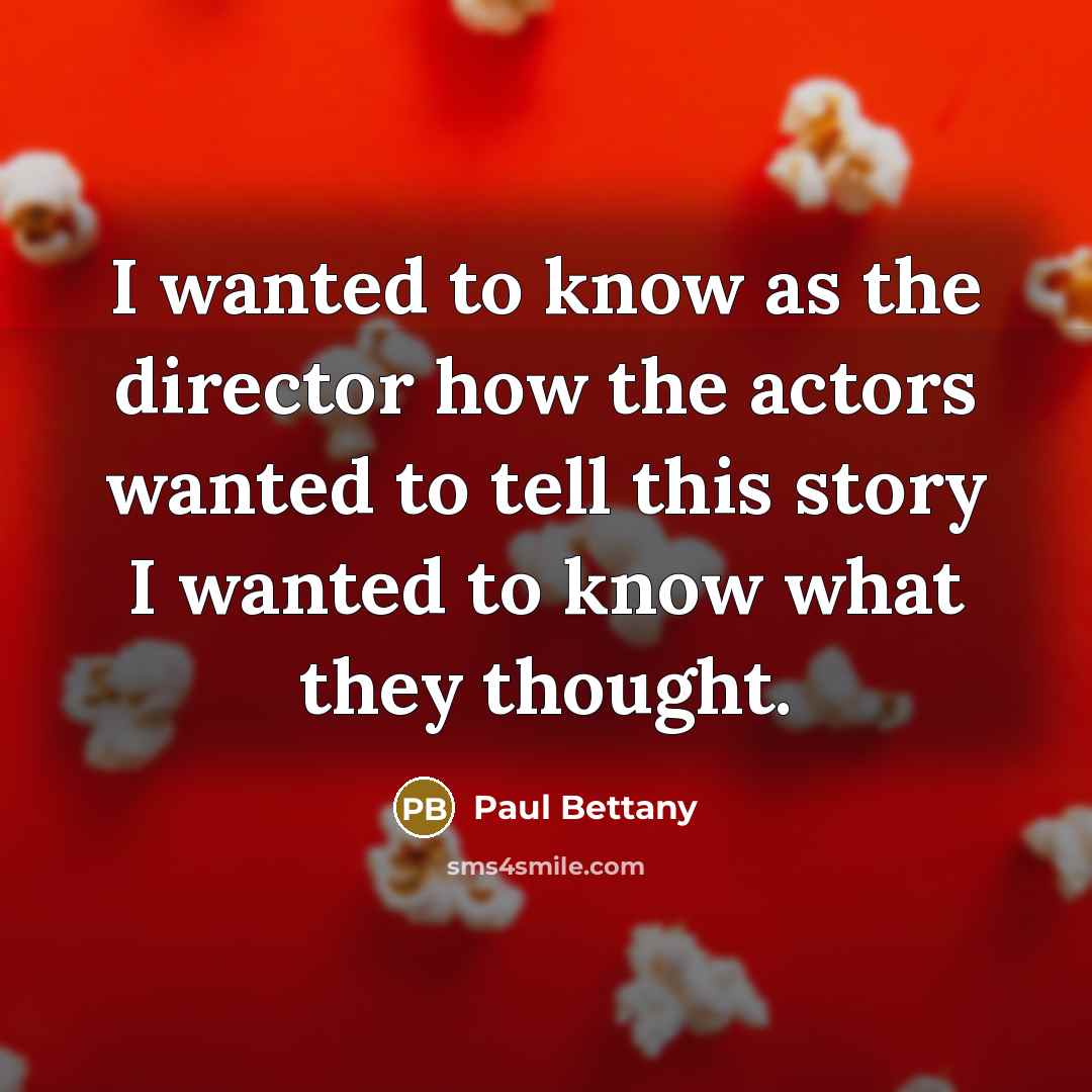 “I wanted to know as the director how the actors…” quote by Paul Bettany