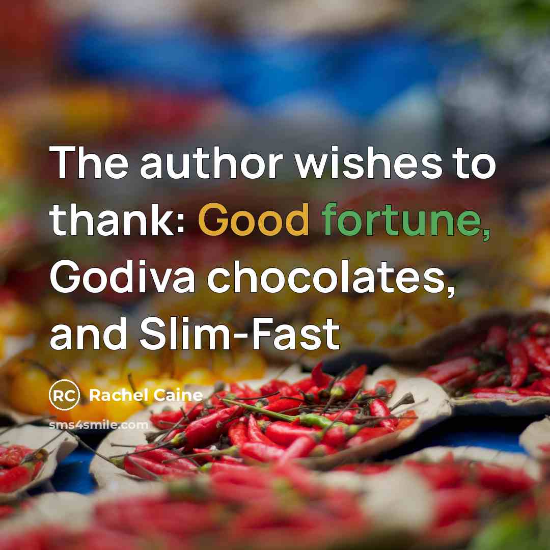“The author wishes to thank: Good fortune, Godiva chocolates, and…” quote by Rachel Caine