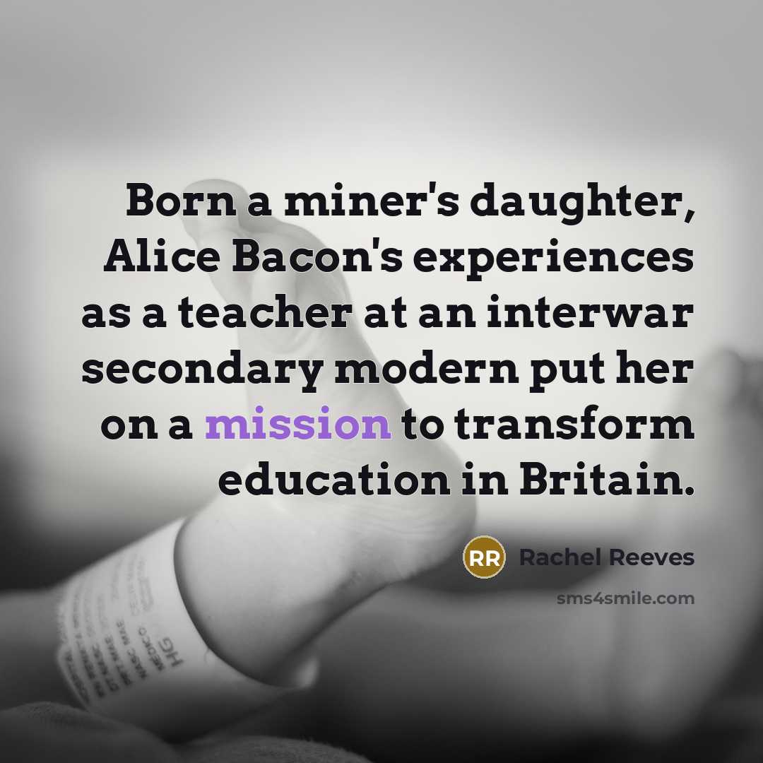 “Born a miner's daughter, Alice Bacon's experiences as a teacher…” quote by Rachel Reeves