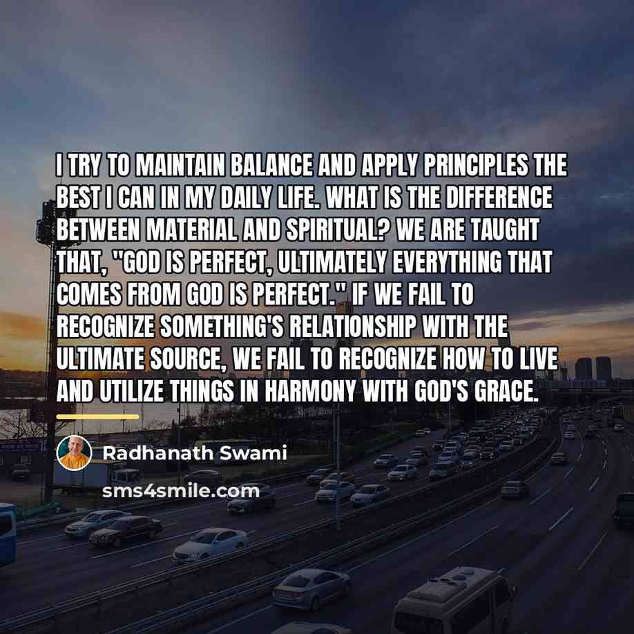 “I try to maintain balance and apply principles the best…” quote by Radhanath Swami