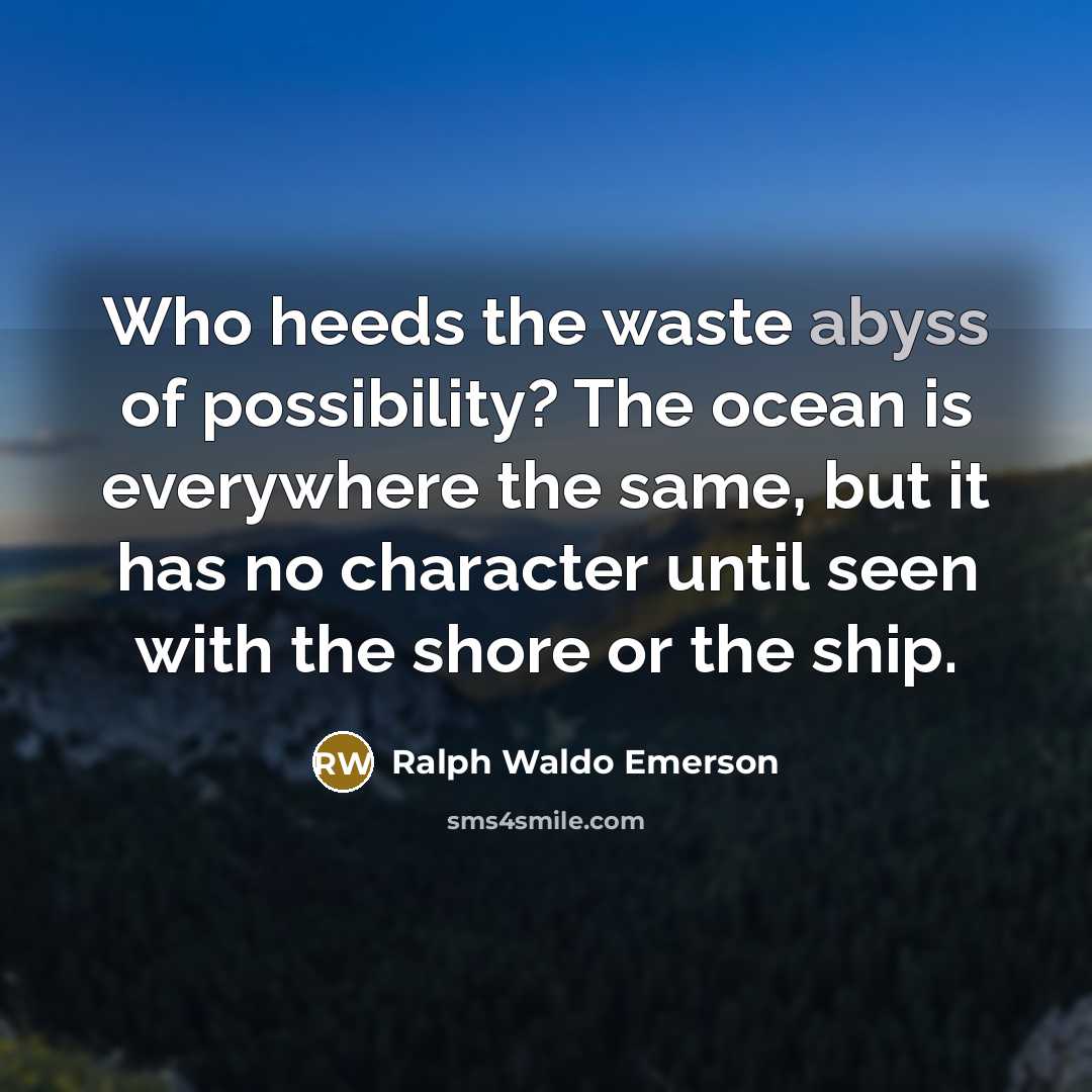 “Who heeds the waste abyss of possibility? The ocean is…” quote by Ralph Waldo Emerson