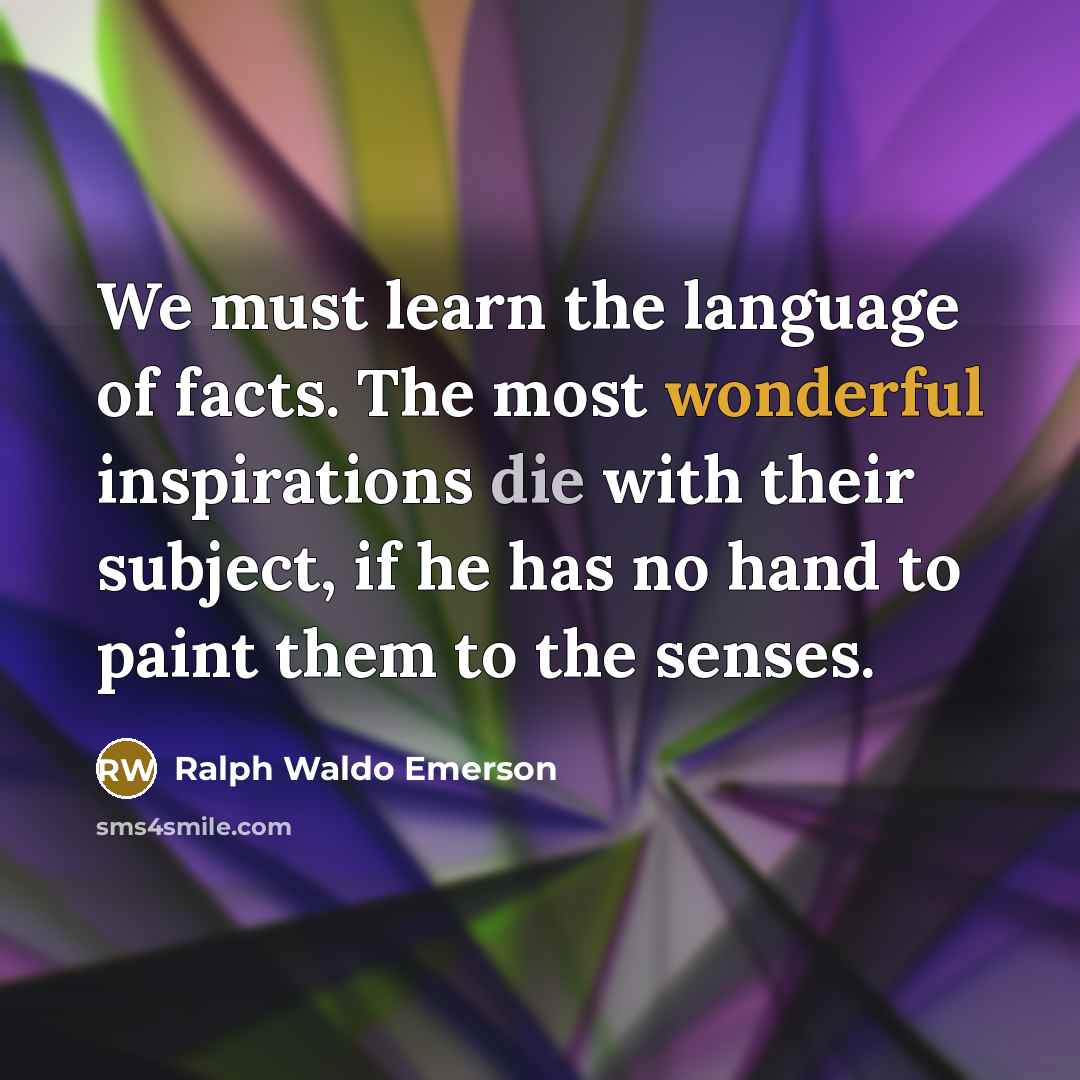 “We must learn the language of facts. The most wonderful…” quote by Ralph Waldo Emerson