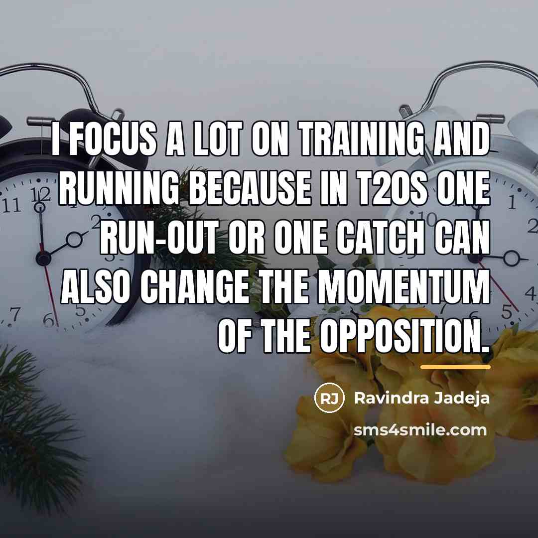 “I focus a lot on training and running because in…” quote by Ravindra Jadeja