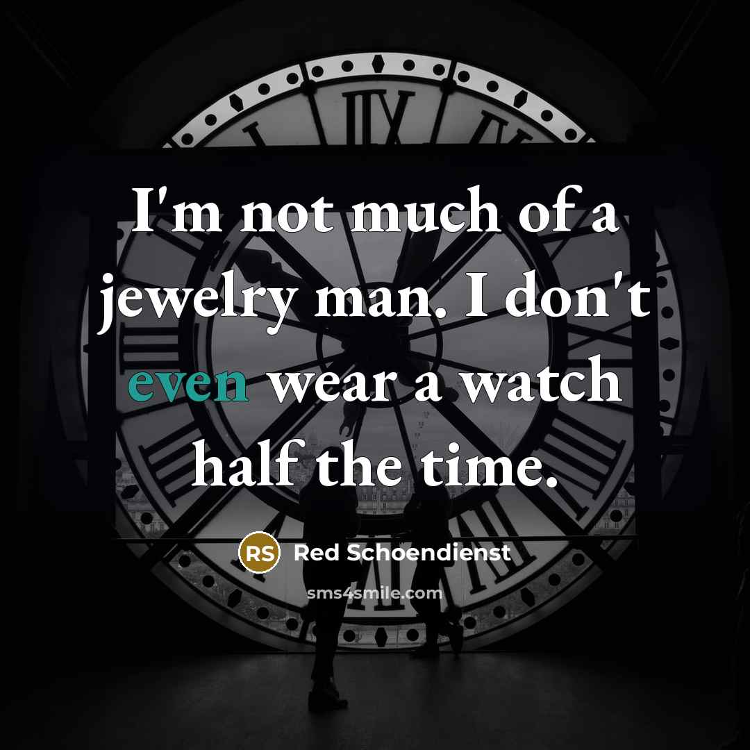 “I'm not much of a jewelry man. I don't even…” quote by Red Schoendienst