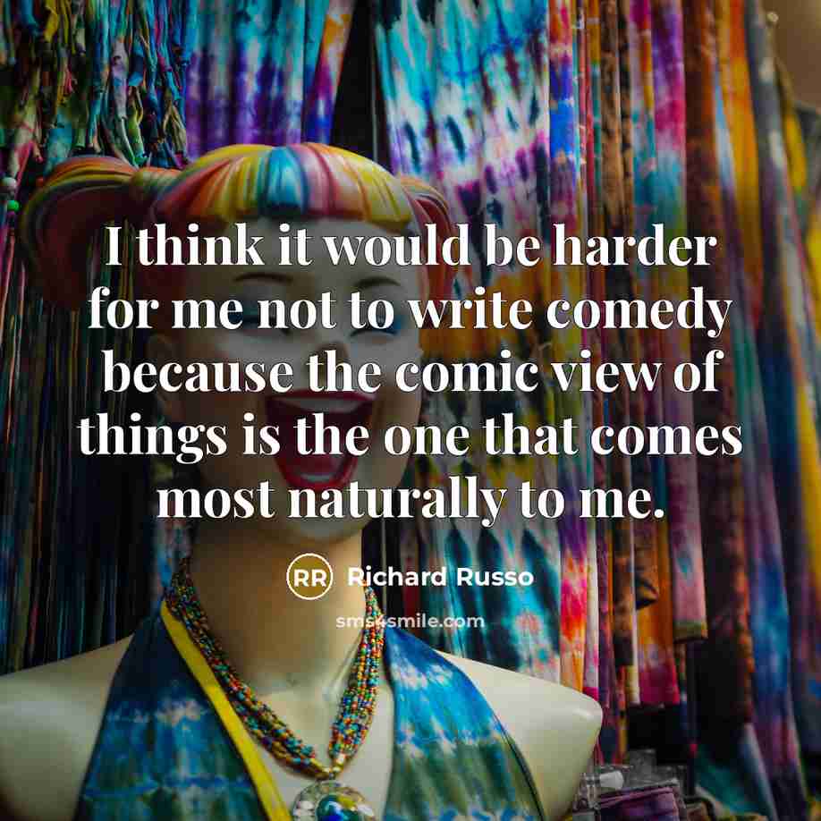 “I think it would be harder for me not to…” quote by Richard Russo