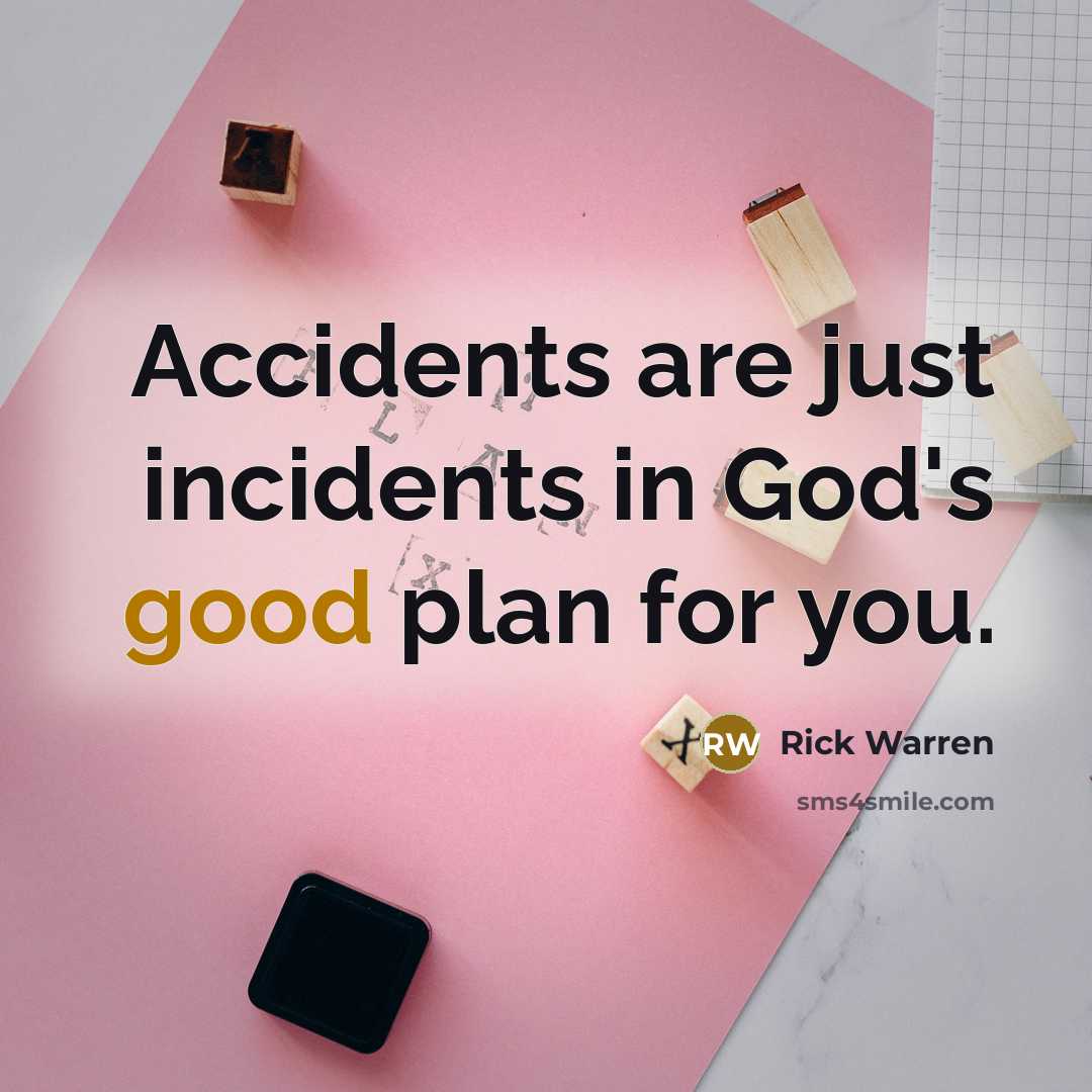 “Accidents are just incidents in God's good plan for you.…” quote by Rick Warren