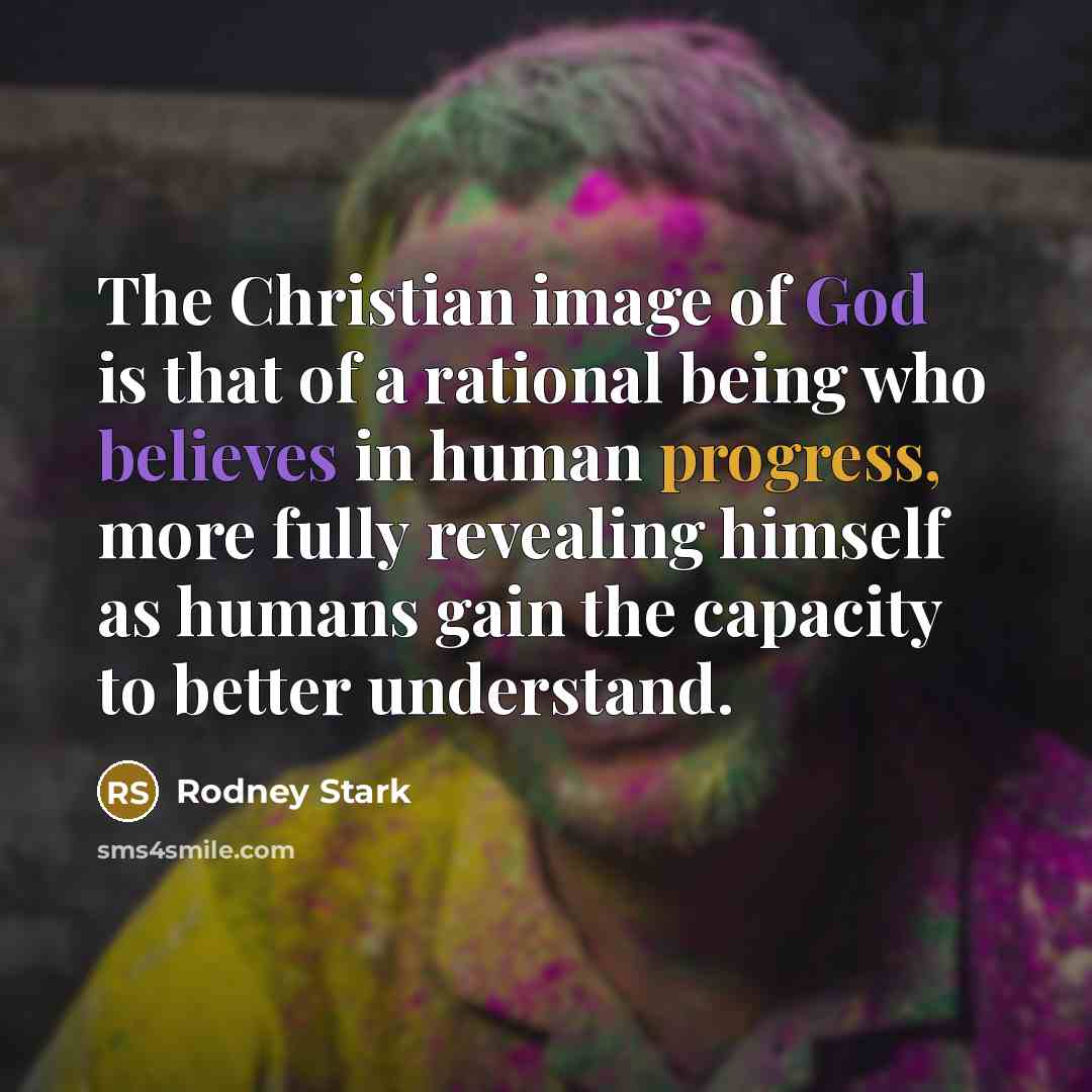 “The Christian image of God is that of a rational…” quote by Rodney Stark