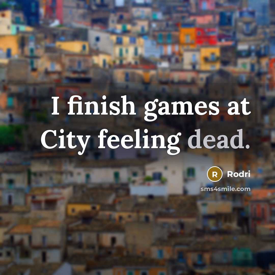 “I finish games at City feeling dead.…” quote by Rodri