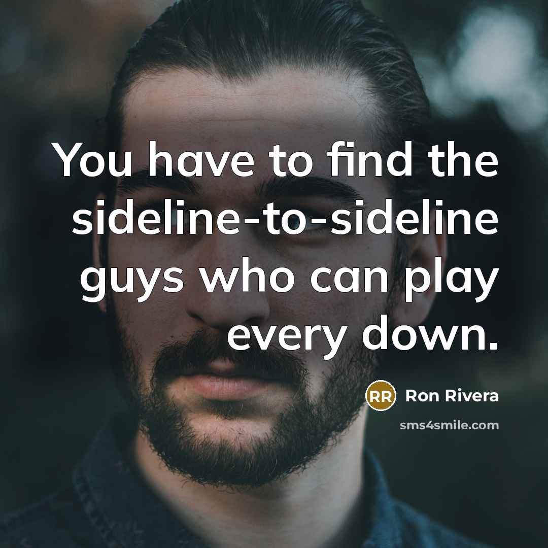 “You have to find the sideline-to-sideline guys who can play…” quote by Ron Rivera