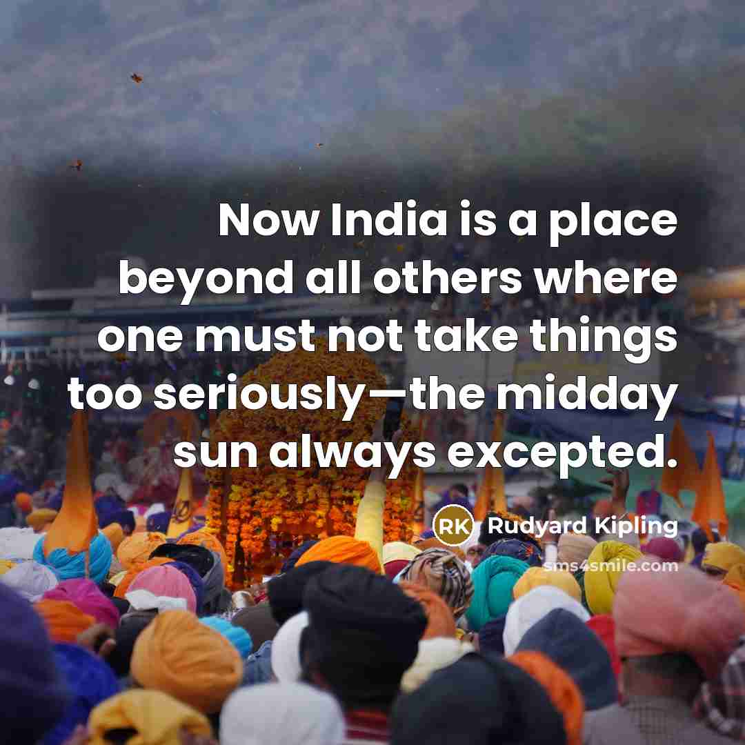 “Now India is a place beyond all others where one…” quote by Rudyard Kipling