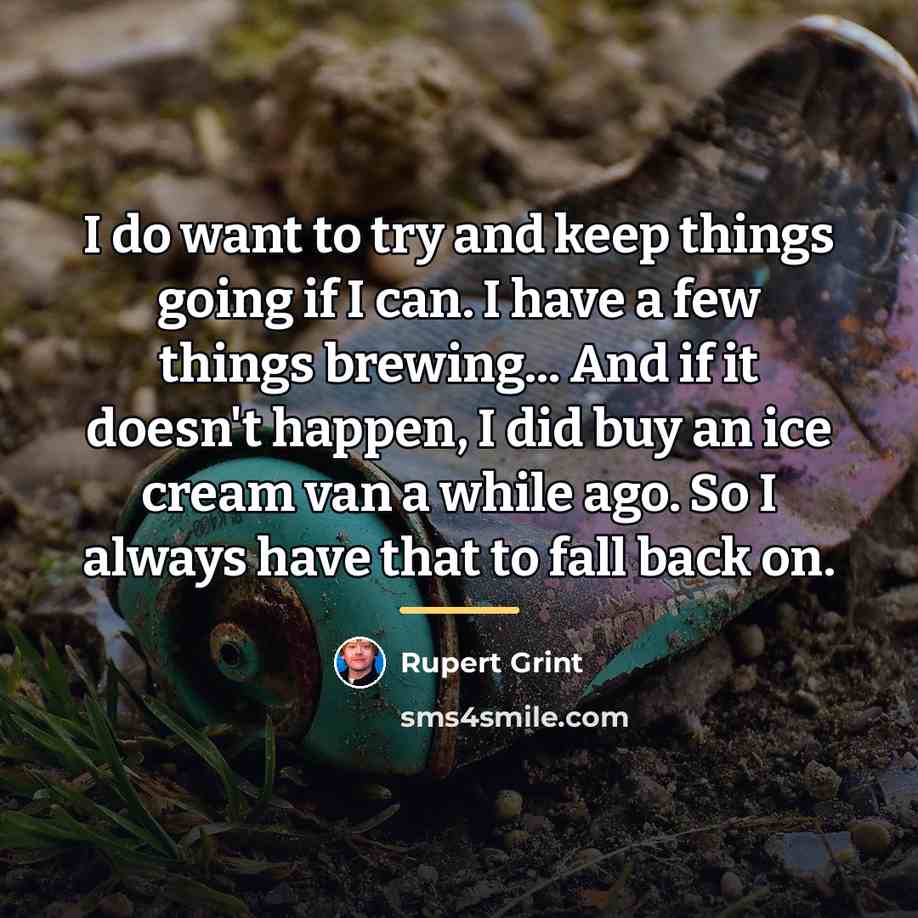 “I do want to try and keep things going if…” quote by Rupert Grint