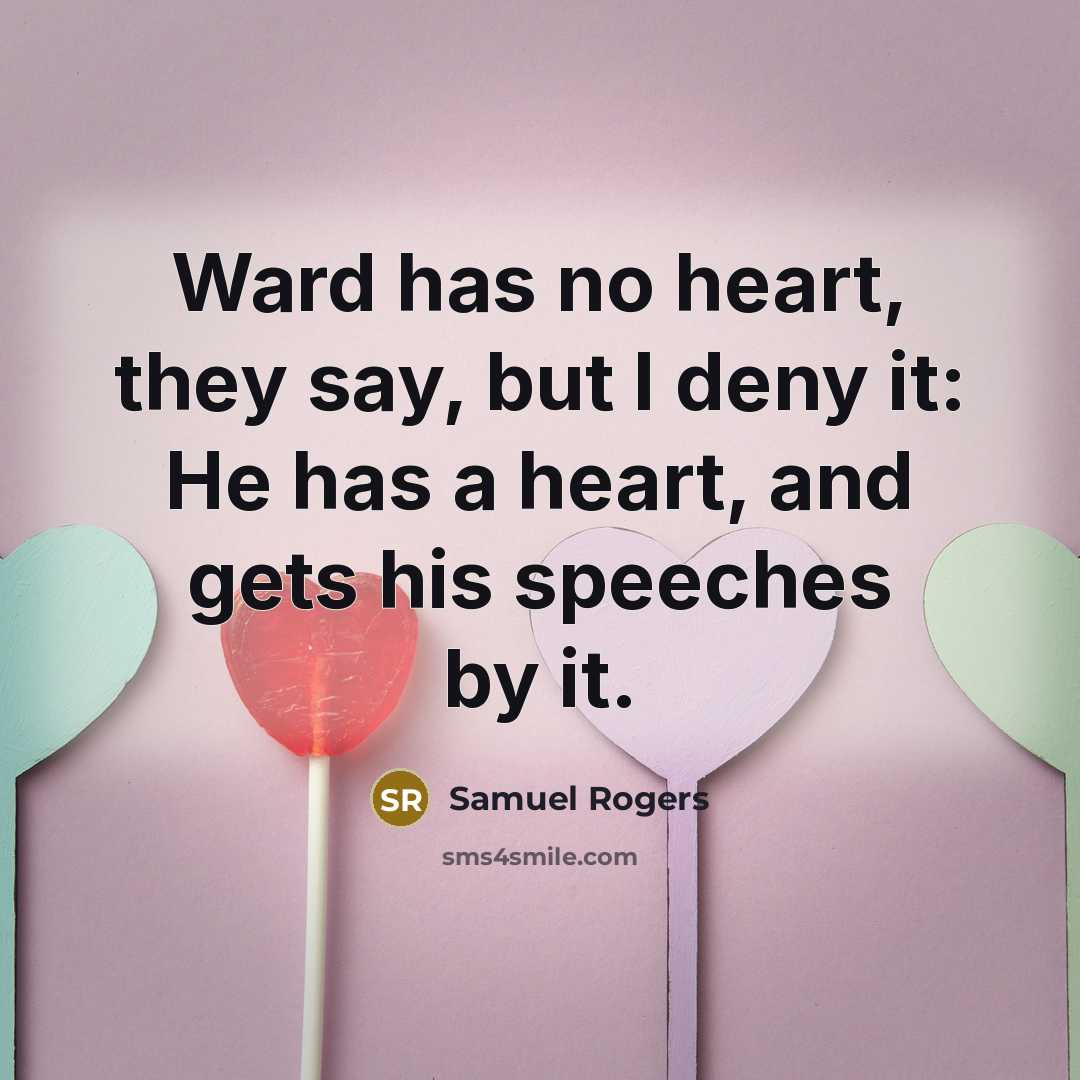 “Ward has no heart, they say, but I deny it:…” quote by Samuel Rogers