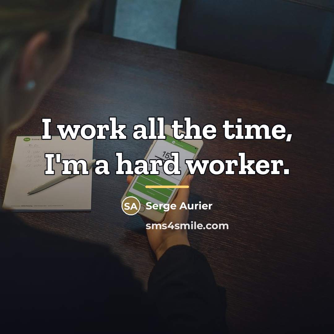 “I work all the time, I'm a hard worker.…” quote by Serge Aurier