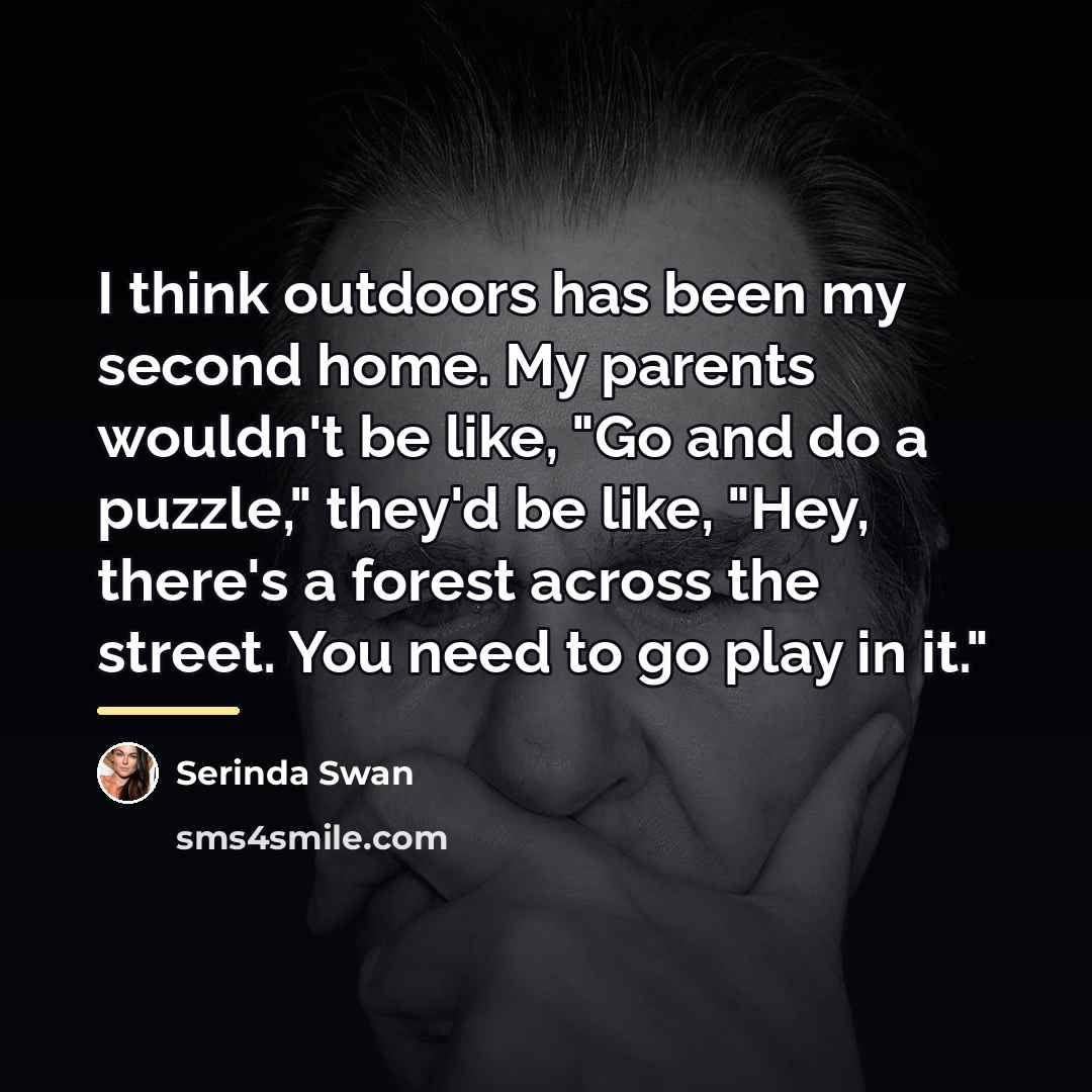“I think outdoors has been my second home. My parents…” quote by Serinda Swan