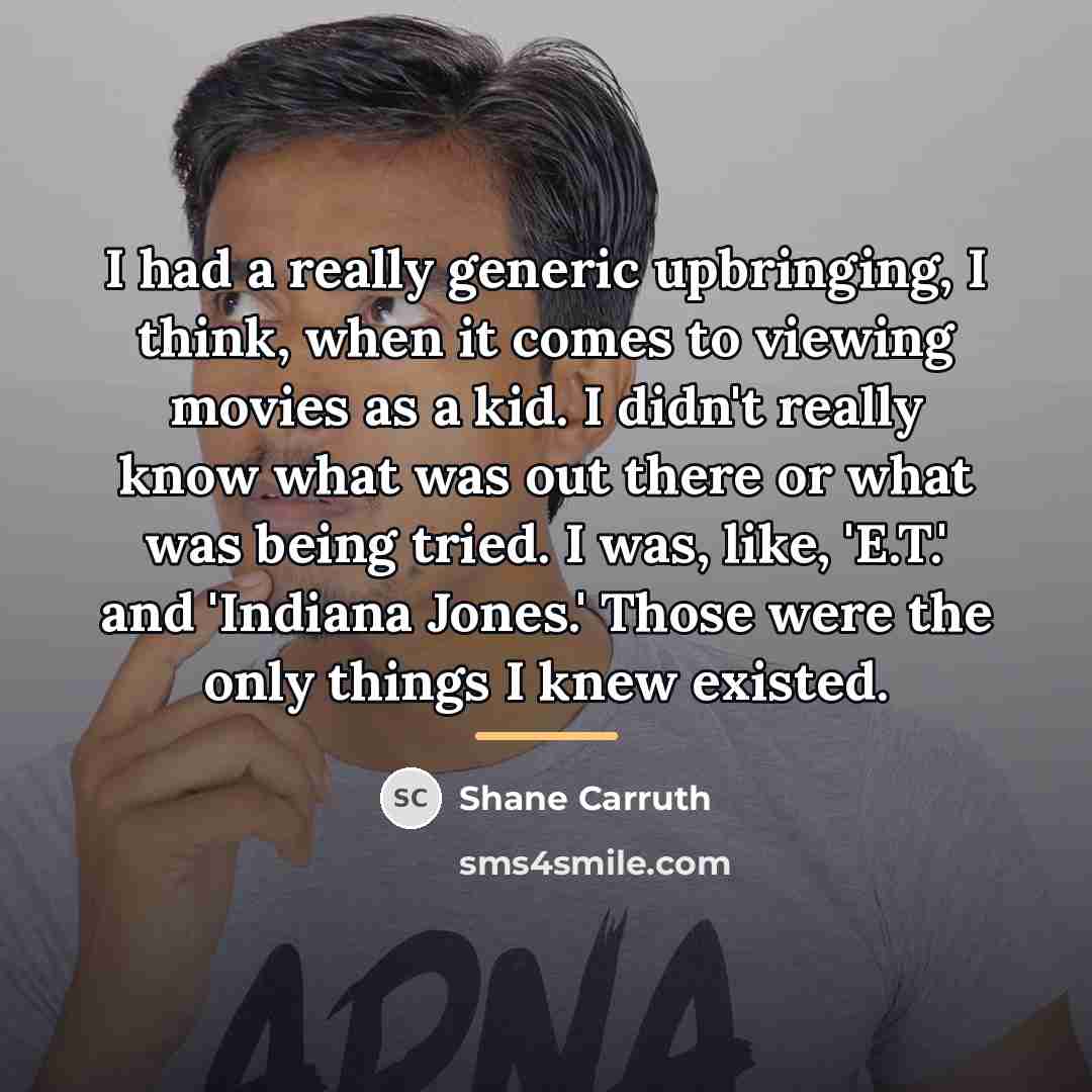 “I had a really generic upbringing, I think, when it…” quote by Shane Carruth