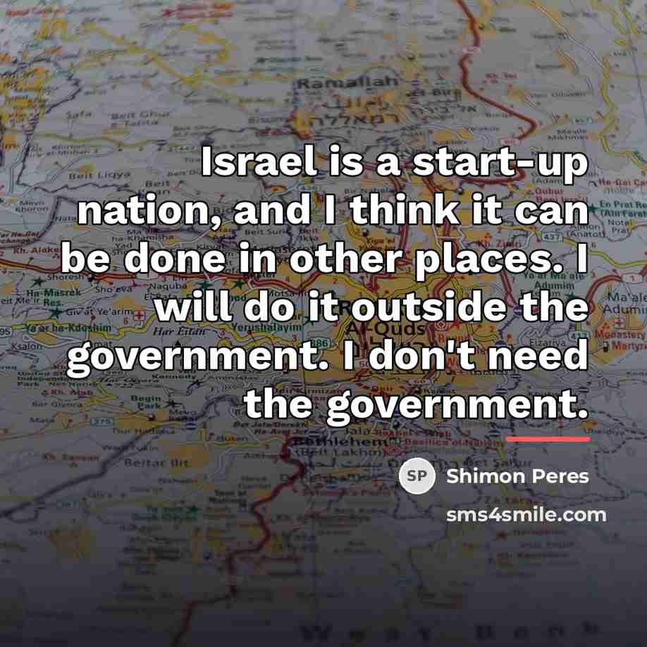 “Israel is a start-up nation, and I think it can…” quote by Shimon Peres
