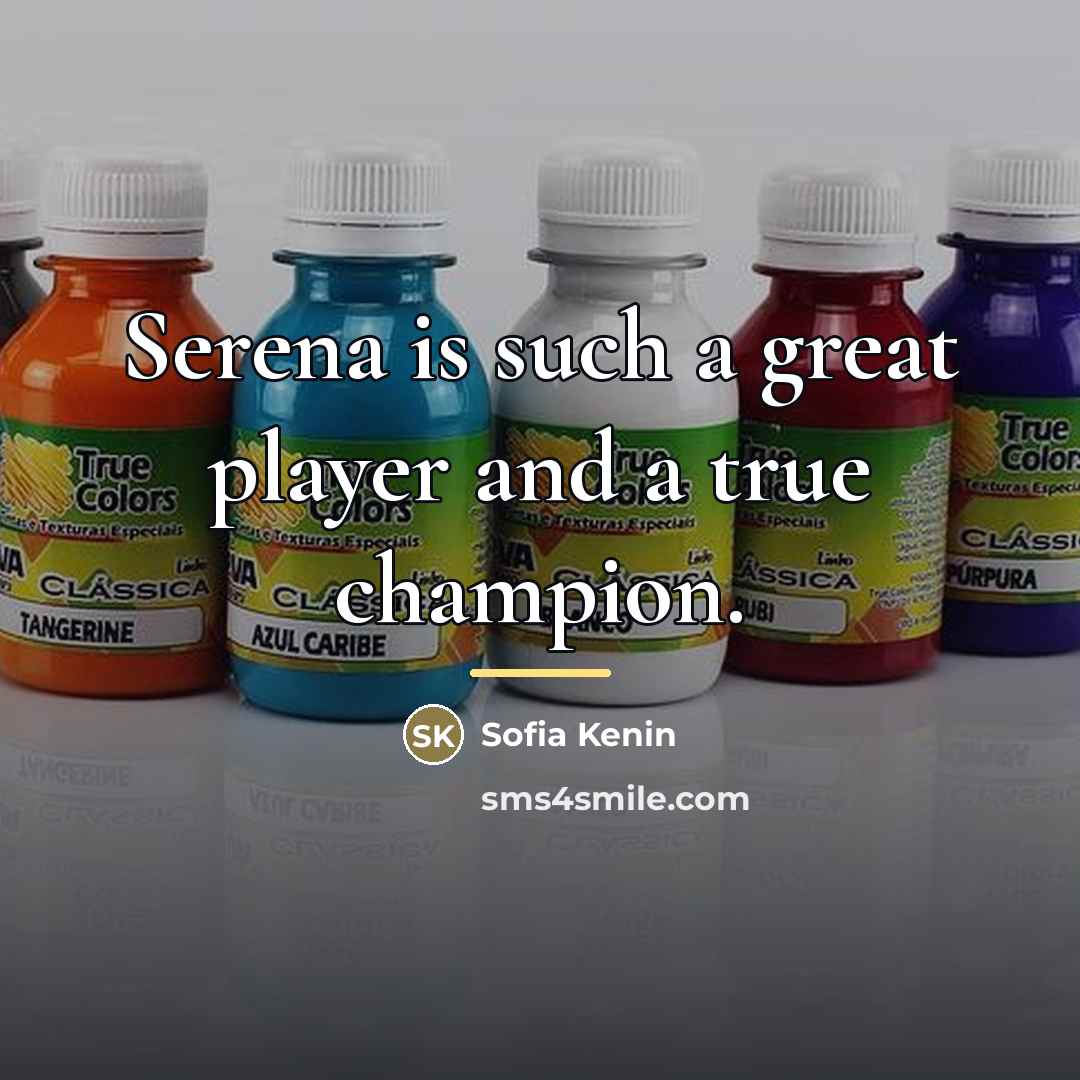 “Serena is such a great player and a true champion.…” quote by Sofia Kenin