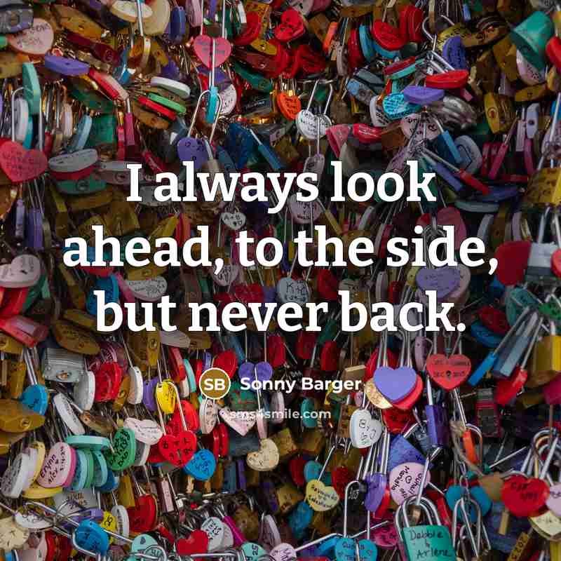 “I always look ahead, to the side, but never back.…” quote by Sonny Barger