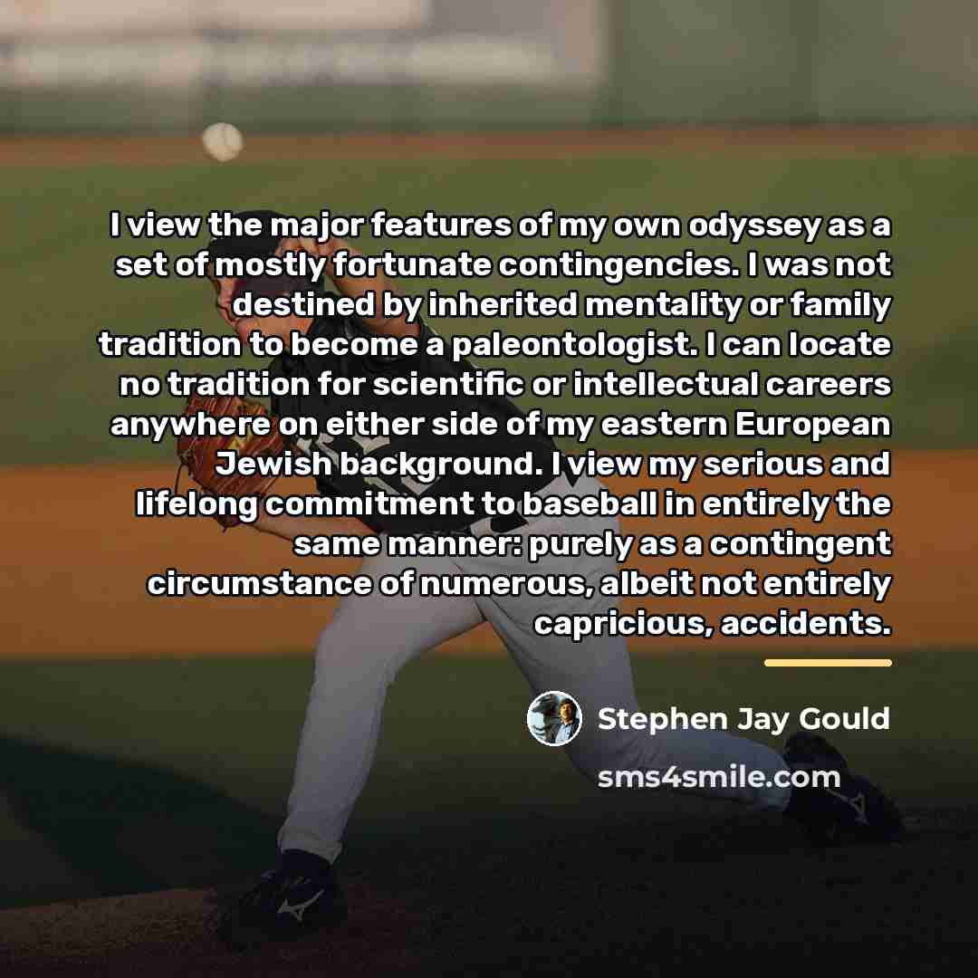 “I view the major features of my own odyssey as…” quote by Stephen Jay Gould