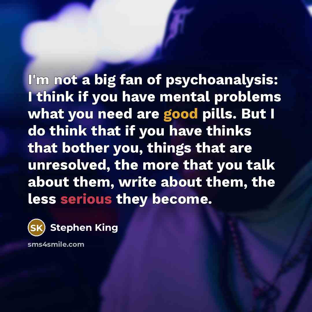 “I'm not a big fan of psychoanalysis: I think if…” quote by Stephen King