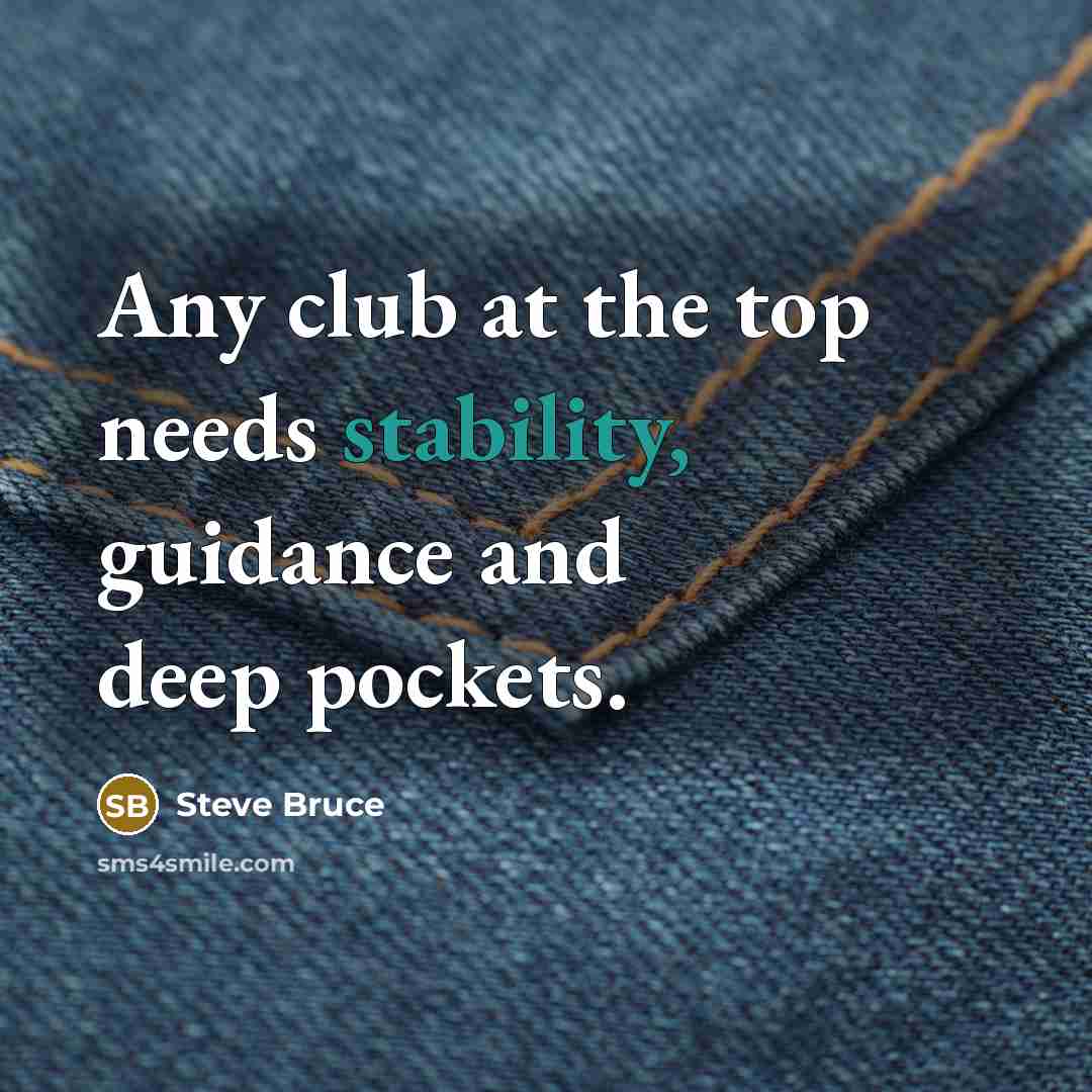 “Any club at the top needs stability, guidance and deep…” quote by Steve Bruce