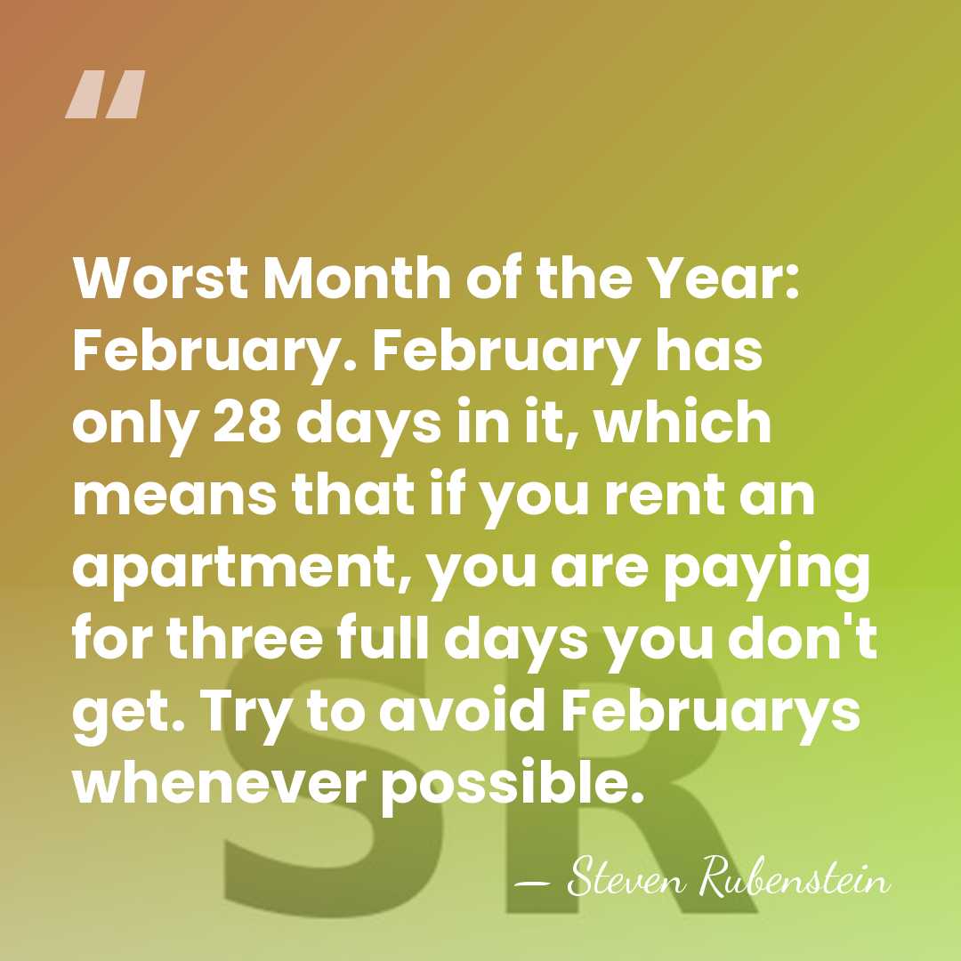 Worst Month of the Year: February. February has only 28 days in&hellip; - Steven Rubenstein